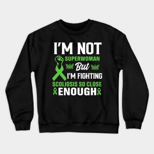 Scoliosis - I'm not superwoman but I'm fighting scoliosis so close enough Crewneck Sweatshirt